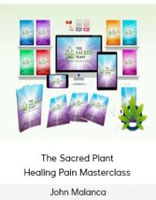 John Malanca - The Sacred Plant - Healing Pain Masterclass