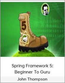 John Thompson – Spring Framework 5 Beginner To Guru