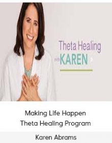 Karen Abrams - Making Life Happen - Theta Healing Program