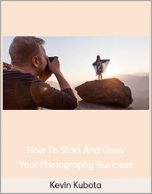 Kevin Kubota – How To Start And Grow Your Photography Business