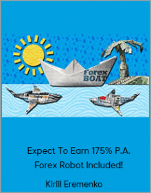 Kirill Eremenko - Forex Robots-Expect To Earn 175% P.A. Forex Robot Included!