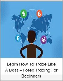 Learn How To Trade Like A Boss – Forex Trading For Beginners