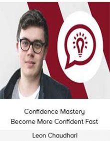 Leon Chaudhari - Confidence Mastery - Become More Confident Fast