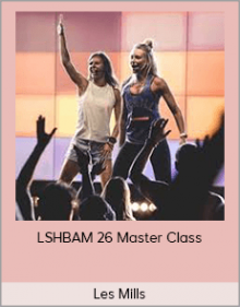 Les Mills – SHBAM 26 Master Class