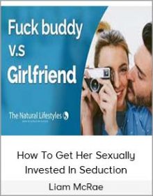 Liam McRae - How To Get Her Sexually Invested In Seduction