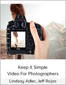 Lindsay Adler, Jeff Rojas – Keep It Simple Video For Photographers