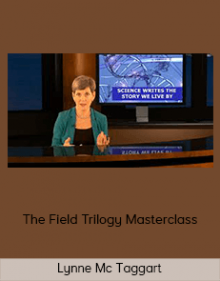 Lynne Mc Taggart – The Field Trilogy Masterclass