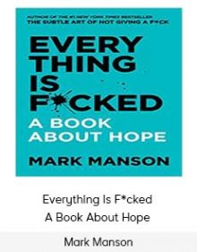 Mark Manson - Everything Is Fcked - A Book About Hope