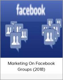 Marketing On Facebook – Groups (2018)