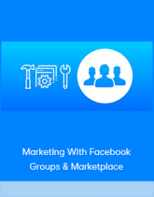 Marketing With Facebook Groups & Marketplace