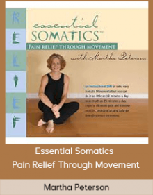 Martha Peterson - Essential Somatics - Pain Relief Through Movement