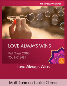 Matt Kahn and Julie Dittmar- Love Always Wins