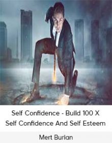 Mert Burian - Self Confidence - Build 100 X Self Confidence And Self Esteem