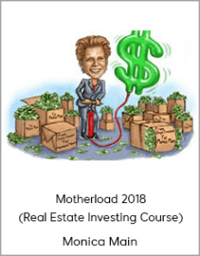 Monica Main - Motherload 2018 (Real Estate Investing Course)