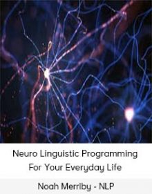 Noah Merriby - NLP - Neuro Linguistic Programming For Your Everyday Life