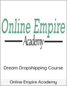 Online Empire Academy – Dream Dropshipping Course