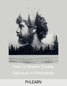 PHLEARN – How To Master Double Exposure In Photoshop