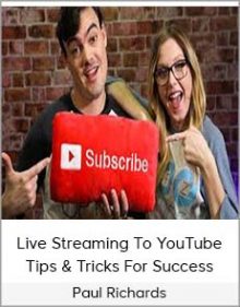 Paul Richards – Live Streaming To YouTube – Tips & Tricks For Success