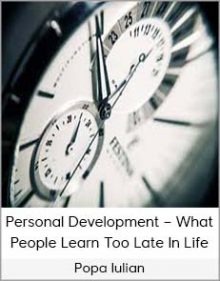 Popa Iulian – Personal Development – What People Learn Too Late In Life