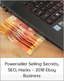 Powerseller Selling Secrets, SEO, Hacks – 2018 Ebay Business