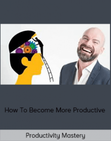 Productivity Mastery – How To Become More Productive