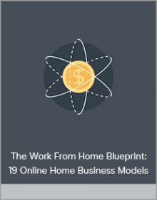 The Work From Home Blueprint: 19 Online Home Business Models