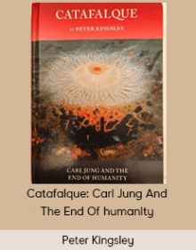 Peter Kingsley - Catafalque: Carl Jung And The End Of humanity