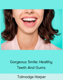 Talmadge Harper - Gorgeous Smile: Healthy Teeth And Gums