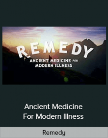 Remedy - Ancient Medicine For Modern Illness