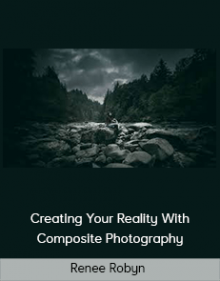 Renee Robyn – Creating Your Reality With Composite Photography