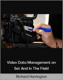 Richard Harrington – Video Data Management on Set And In The Field