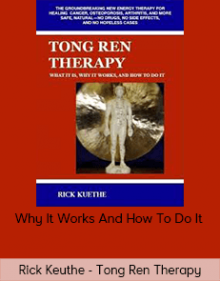 Rick Keuthe - Tong Ren Therapy - Why It Works And How To Do It