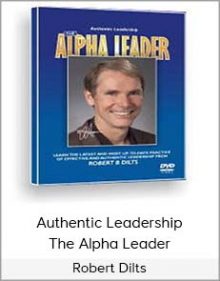 Robert Dilts – Authentic Leadership The Alpha Leader