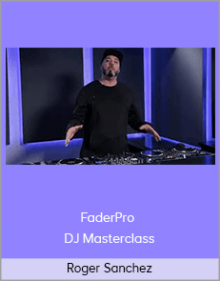 Roger Sanchez – FaderPro – DJ Masterclass