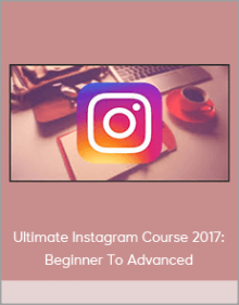 Ultimate Instagram Course 2017: Beginner To Advanced