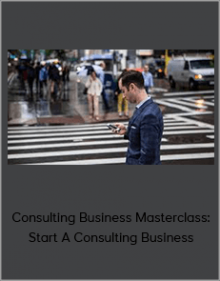 Consulting Business Masterclass: Start A Consulting Business