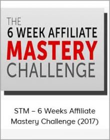 STM – 6 Weeks Affiliate Mastery Challenge (2017)