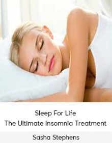 Sasha Stephens - Sleep For Life - The Ultimate Insomnia Treatment