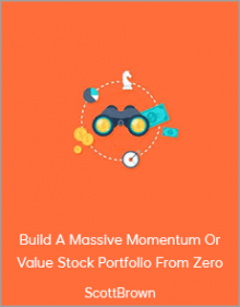 ScottBrown - Build A Massive Momentum Or Value Stock Portfolio From Zero