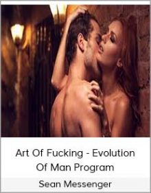 Sean Messenger - Art Of Fucking - Evolution Of Man Program