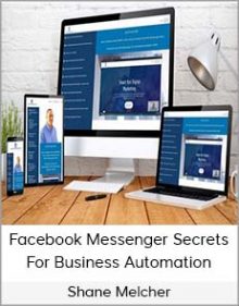 Shane Melcher - Facebook Messenger Secrets For Business Automation