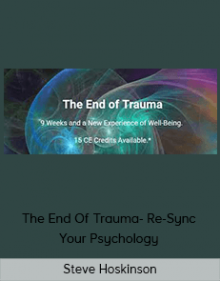 Steve Hoskinson - The End Of Trauma- Re-Sync Your Psychology