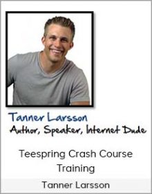 Tanner Larsson - Teespring Crash Course Training