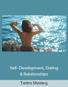 Tantra Mastery – Self–Development, Dating & Relationships