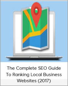 The Complete SEO Guide To Ranking Local Business Websites (2017)