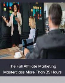 The Full Affiliate Marketing Masterclass More Than 35 Hours