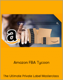 The Ultimate Private Label Masterclass - Amazon FBA Tycoon