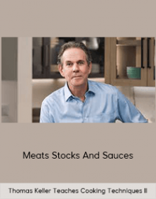 Thomas Keller Teaches Cooking Techniques II – Meats, Stocks, And Sauces