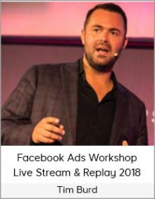 Tim Burd – Facebook Ads Workshop Live Stream & Replay 2018