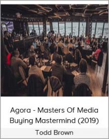 Todd Brown - Agora - Masters Of Media Buying Mastermind (2019)